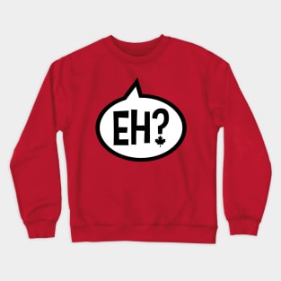 Eh? Crewneck Sweatshirt